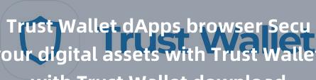 Trust Wallet dApps browser Securely store your digital assets with Trust Wallet download