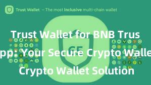 Trust Wallet for BNB Trust Wallet App: Your Secure Crypto Wallet Solution