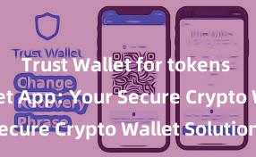 Trust Wallet for tokens Trust Wallet App: Your Secure Crypto Wallet Solution