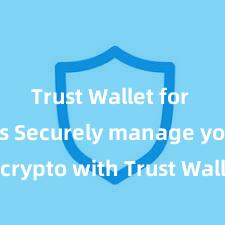 Trust Wallet for HODLers Securely manage your crypto with Trust Wallet mobile app