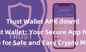 Trust Wallet APK download Trust Wallet: Your Secure App for Safe and Easy Crypto Management