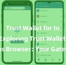 Trust Wallet for tokens Exploring Trust Wallet's dApps Browser: Your Gateway to the DeFi World