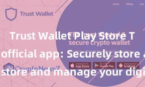 Trust Wallet Play Store Trust Wallet official app: Securely store and manage your digital assets