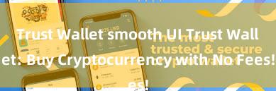 Trust Wallet smooth UI Trust Wallet: Buy Cryptocurrency with No Fees!