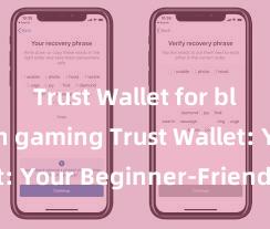 Trust Wallet for blockchain gaming Trust Wallet: Your Beginner-Friendly Guide